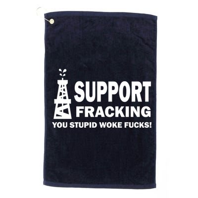 I Support Fracking You Stupid Woke Golf Towel