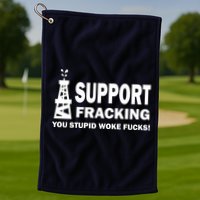 I Support Fracking You Stupid Woke Golf Towel