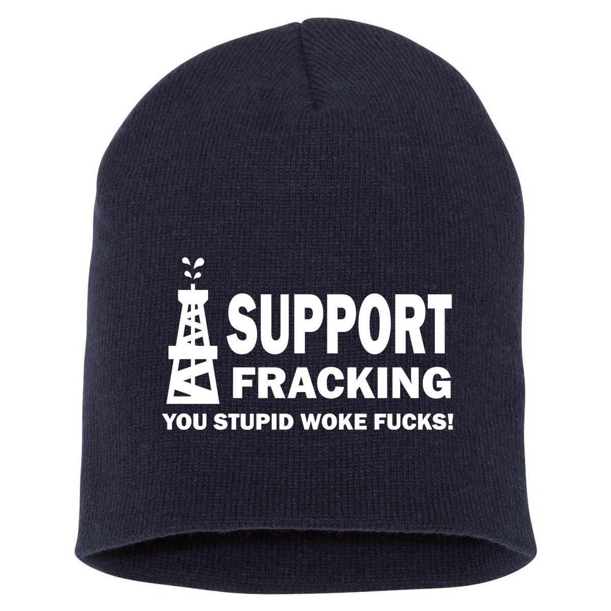 I Support Fracking You Stupid Woke Short Acrylic Beanie