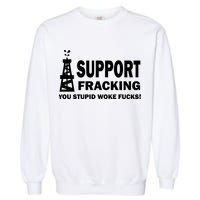 I Support Fracking You Stupid Woke Garment-Dyed Sweatshirt