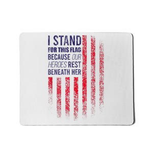 I Stand For This Flag Because Our Heroes Rest Beneath Her Mousepad