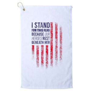 I Stand For This Flag Because Our Heroes Rest Beneath Her Platinum Collection Golf Towel