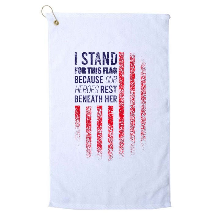 I Stand For This Flag Because Our Heroes Rest Beneath Her Platinum Collection Golf Towel