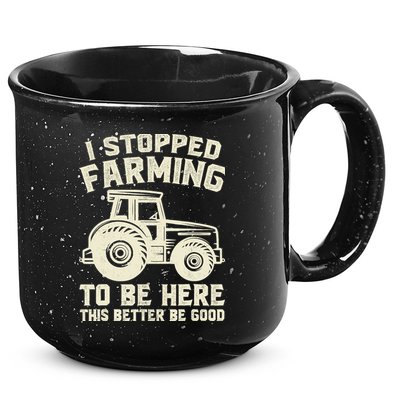 I Stopped Farming To Be Here This Better Be Good Vintage 15oz Campfire Ceramic Mug