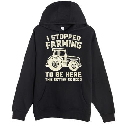 I Stopped Farming To Be Here This Better Be Good Vintage Premium Pullover Hoodie