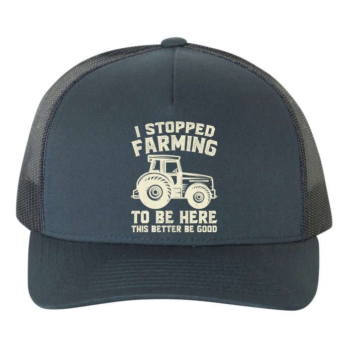 I Stopped Farming To Be Here This Better Be Good Vintage Yupoong Adult 5-Panel Trucker Hat