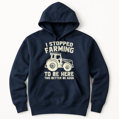 I Stopped Farming To Be Here This Better Be Good Vintage Hoodie