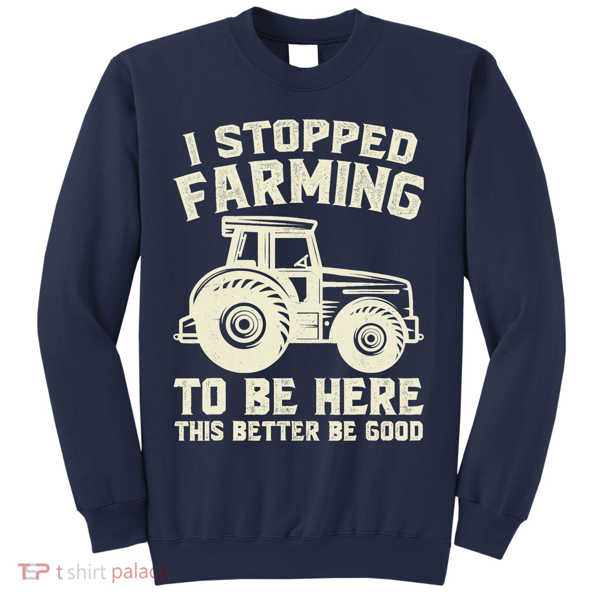 I Stopped Farming To Be Here This Better Be Good Vintage Sweatshirt