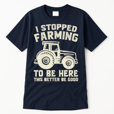 I Stopped Farming To Be Here This Better Be Good Vintage Tall T-Shirt