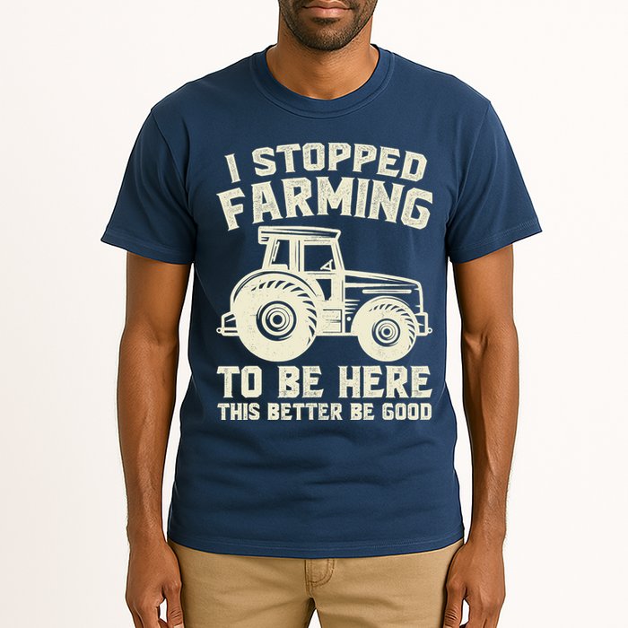 I Stopped Farming To Be Here This Better Be Good Vintage Tall T-Shirt
