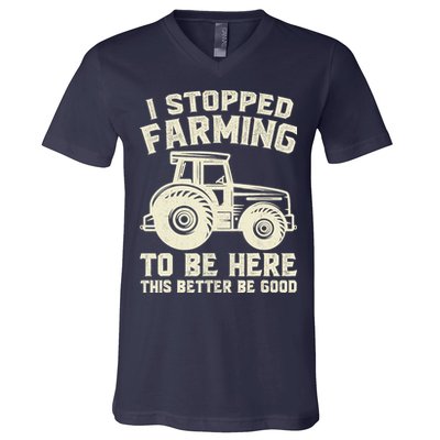 I Stopped Farming To Be Here This Better Be Good Vintage V-Neck T-Shirt