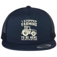 I Stopped Farming To Be Here This Better Be Good Vintage Flat Bill Trucker Hat