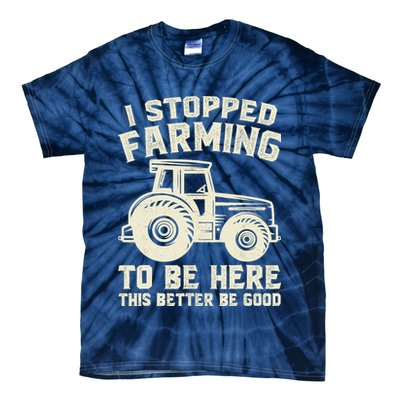 I Stopped Farming To Be Here This Better Be Good Vintage Tie-Dye T-Shirt