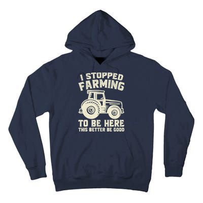 I Stopped Farming To Be Here This Better Be Good Vintage Tall Hoodie