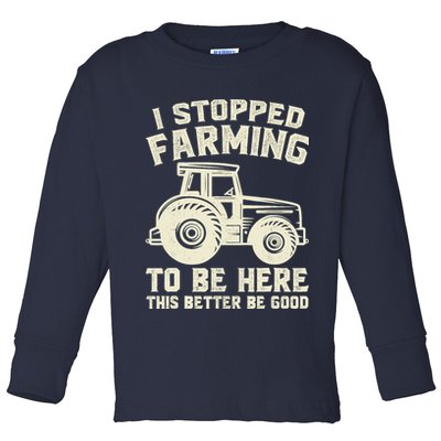 I Stopped Farming To Be Here This Better Be Good Vintage Toddler Long Sleeve Shirt