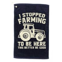 I Stopped Farming To Be Here This Better Be Good Vintage Golf Towel