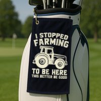 I Stopped Farming To Be Here This Better Be Good Vintage Golf Towel
