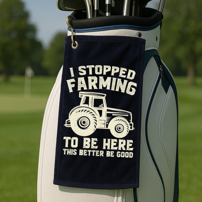 I Stopped Farming To Be Here This Better Be Good Vintage Golf Towel