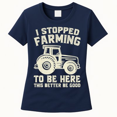 I Stopped Farming To Be Here This Better Be Good Vintage Womens T-Shirt