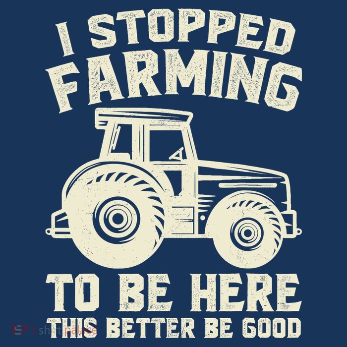 I Stopped Farming To Be Here This Better Be Good Vintage Womens T-Shirt