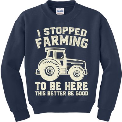 I Stopped Farming To Be Here This Better Be Good Vintage Kids Sweatshirt