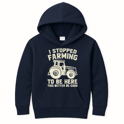 I Stopped Farming To Be Here This Better Be Good Vintage Kids Hoodie