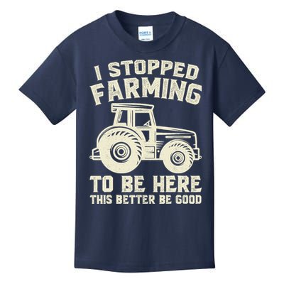 I Stopped Farming To Be Here This Better Be Good Vintage Kids T-Shirt
