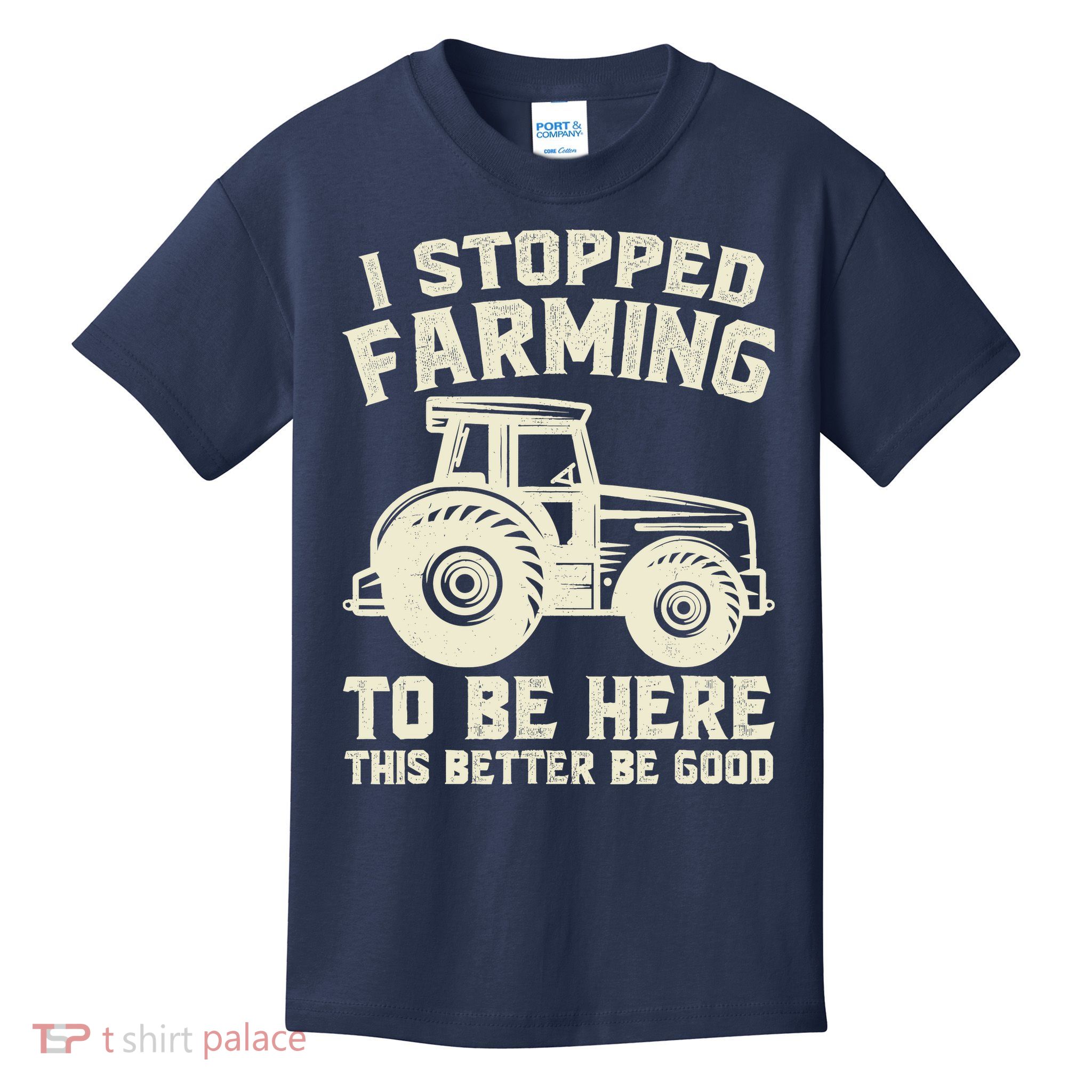 I Stopped Farming To Be Here This Better Be Good Vintage Kids T-Shirt
