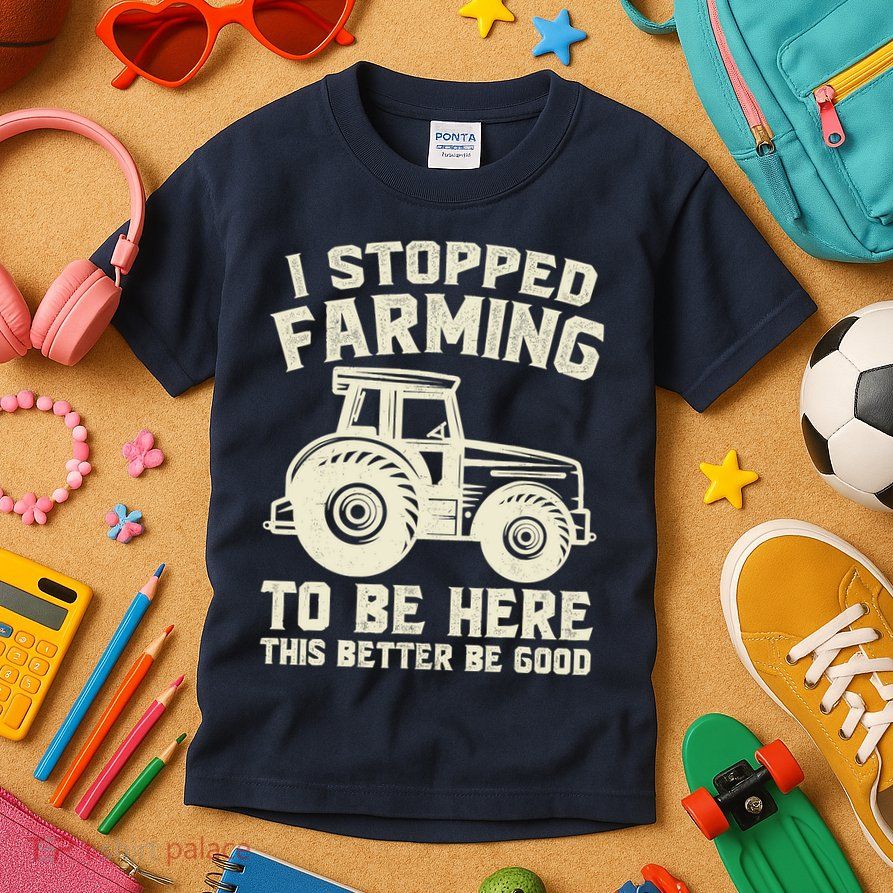 I Stopped Farming To Be Here This Better Be Good Vintage Kids T-Shirt