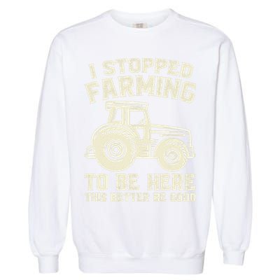 I Stopped Farming To Be Here This Better Be Good Vintage Garment-Dyed Sweatshirt