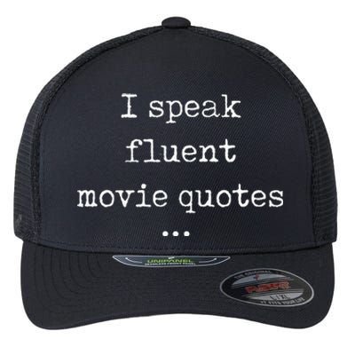 I Speak Fluent Movie Quotes Funny Cute Flexfit Unipanel Trucker Cap