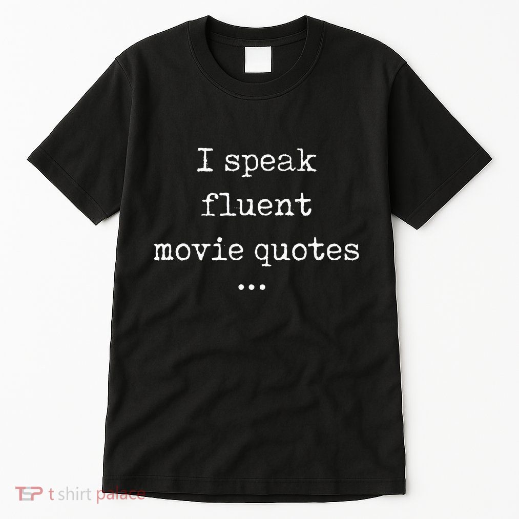 I Speak Fluent Movie Quotes Funny Cute Tall T-Shirt