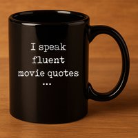 I Speak Fluent Movie Quotes Funny Cute 11oz C Handle Ceramic Mug