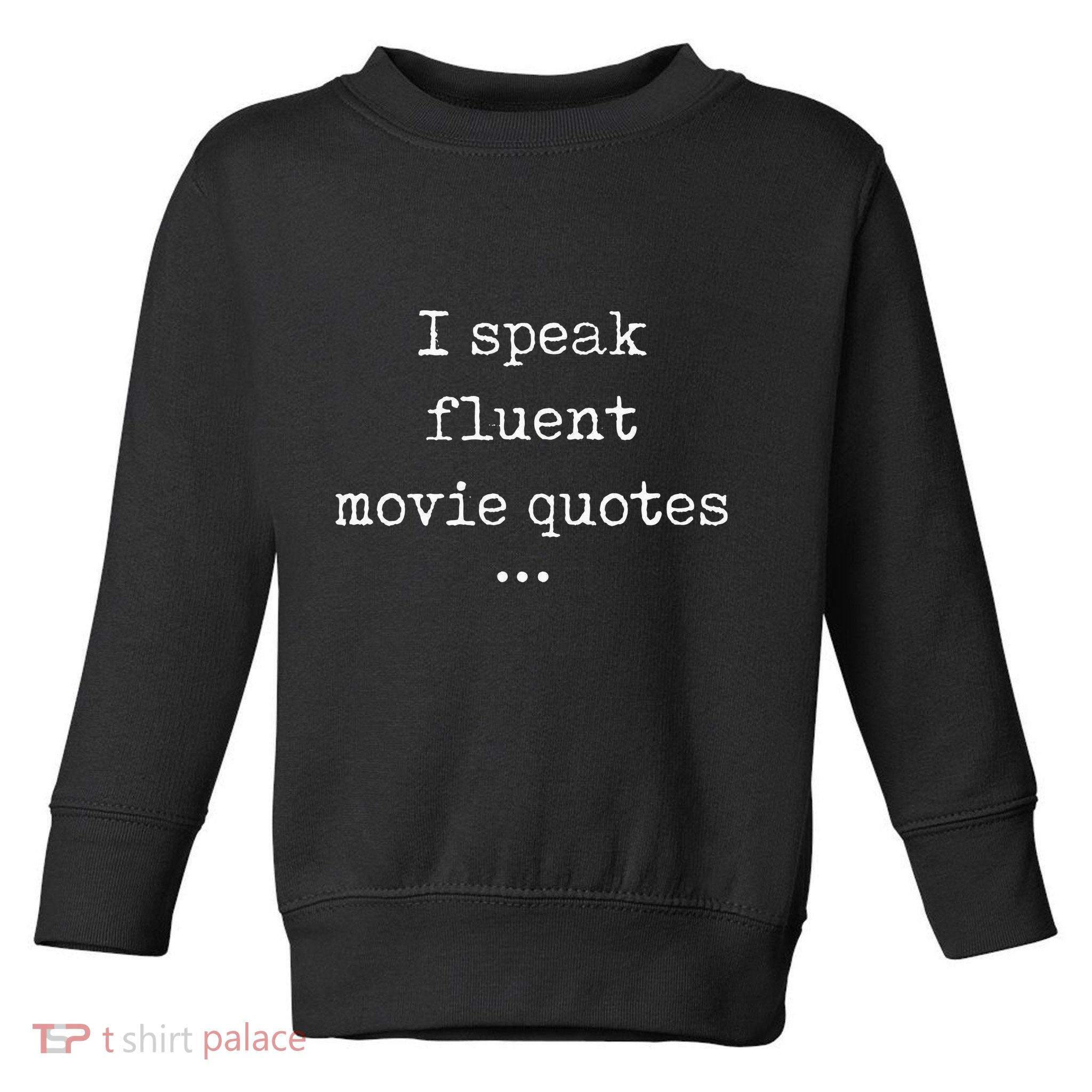 I Speak Fluent Movie Quotes Funny Cute Toddler Sweatshirt