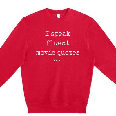 I Speak Fluent Movie Quotes Funny Cute Premium Crewneck Sweatshirt