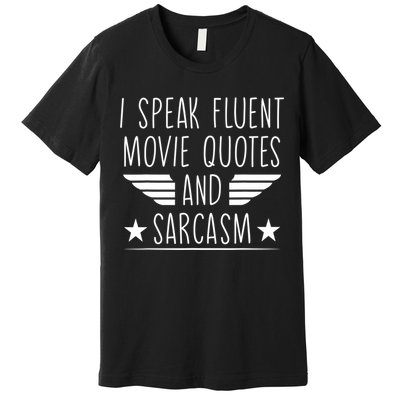 I Speak Fluent Movie Quotes And Sarcasm Funny Cinema Lover Premium T-Shirt