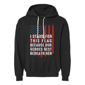 I Stand For This Flag Because Our Heroes Rest Beneath Her Garment-Dyed Fleece Hoodie