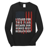 I Stand For This Flag Because Our Heroes Rest Beneath Her Long Sleeve Shirt