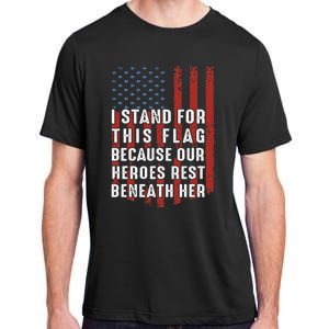 I Stand For This Flag Because Our Heroes Rest Beneath Her Adult ChromaSoft Performance T-Shirt