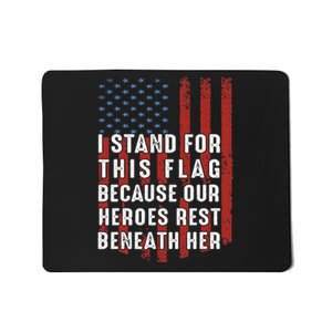 I Stand For This Flag Because Our Heroes Rest Beneath Her Mousepad