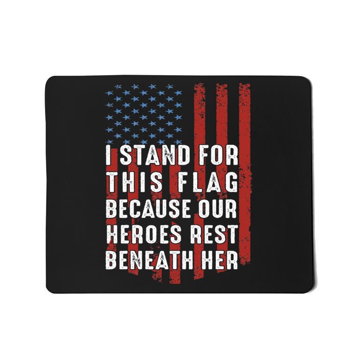 I Stand For This Flag Because Our Heroes Rest Beneath Her Mousepad