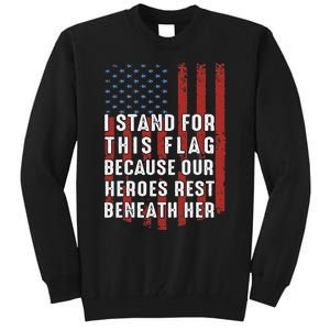 I Stand For This Flag Because Our Heroes Rest Beneath Her Tall Sweatshirt