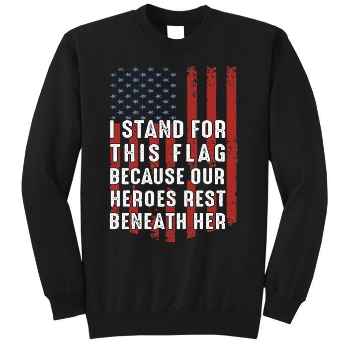 I Stand For This Flag Because Our Heroes Rest Beneath Her Tall Sweatshirt