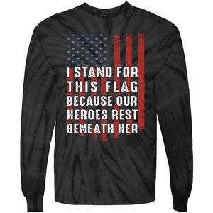 I Stand For This Flag Because Our Heroes Rest Beneath Her Tie-Dye Long Sleeve Shirt