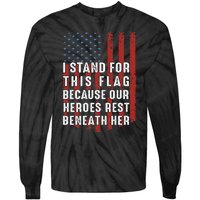 I Stand For This Flag Because Our Heroes Rest Beneath Her Tie-Dye Long Sleeve Shirt