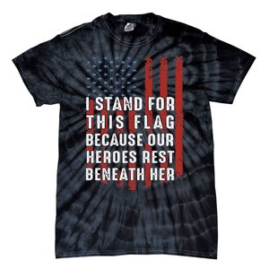 I Stand For This Flag Because Our Heroes Rest Beneath Her Tie-Dye T-Shirt