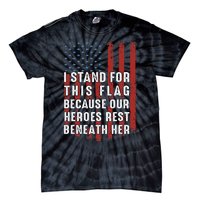 I Stand For This Flag Because Our Heroes Rest Beneath Her Tie-Dye T-Shirt