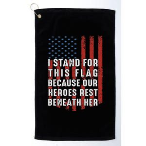 I Stand For This Flag Because Our Heroes Rest Beneath Her Platinum Collection Golf Towel