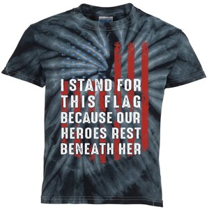 I Stand For This Flag Because Our Heroes Rest Beneath Her Kids Tie-Dye T-Shirt