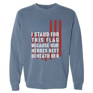 I Stand For This Flag Because Our Heroes Rest Beneath Her Garment-Dyed Sweatshirt